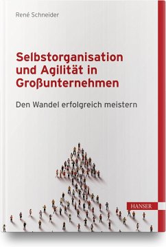 Selbstorganisation und Agilität in Großunternehmen - Schneider, René