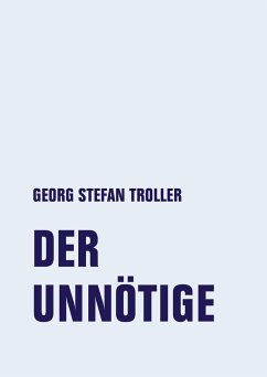 Der Unnötige - Troller, Georg Stefan