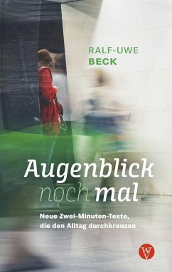 Augenblick nochmal. Neue Zwei-Minuten-Texte, die den Alltag durchkreuzen - Beck, Ralf-Uwe