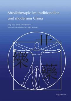 Musiktherapie im traditionellen und modernen China - Ying, Tian;Timmermann, Tonius;Schmidt, Hans Ulrich