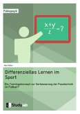 Differenzielles Lernen im Sport. Ein Trainingskonzept zur Verbesserung der Passtechnik im Fußball? (eBook, PDF)