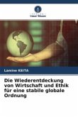 Die Wiederentdeckung von Wirtschaft und Ethik für eine stabile globale Ordnung