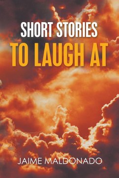SHORT STORIES TO LAUGH AT - Maldonado, Jaime