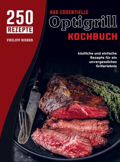 Das essentielle Optigrill kochbuch - Philipp Bieber