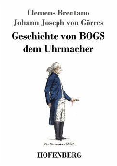 Geschichte von BOGS dem Uhrmacher - Brentano, Clemens;Görres, Joseph von