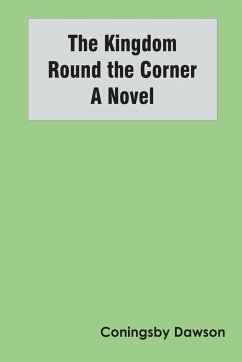 The Kingdom Round the Corner A Novel - Dawson, Coningsby