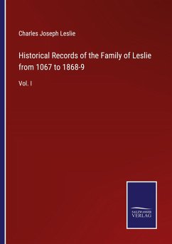 Historical Records of the Family of Leslie from 1067 to 1868-9 - Leslie, Charles Joseph