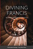 DIVINING FRANCIS   By Love, The Soul Receives the Very Form of God