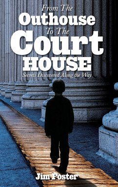 From The Outhouse To The Courthouse - Foster, James L