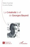 La créativité à vif de Georges Bayard La créativité à vif de Georges Bayard