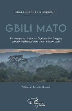 Cover Gbili Mato. Un exemple de résistance à la pénétration française en Guinée forestière entre le XIXe et le XXe siècle