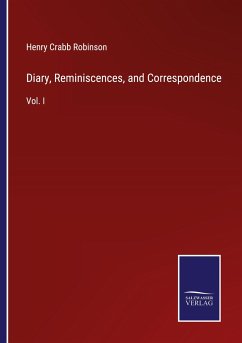 Diary, Reminiscences, and Correspondence - Robinson, Henry Crabb