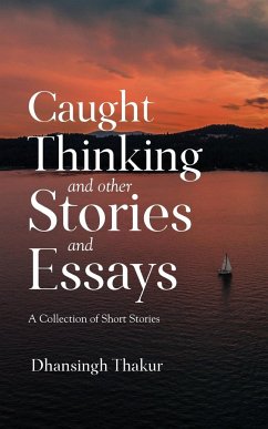 Caught Thinking and other Stories and Essays - Thakur, Dhansingh