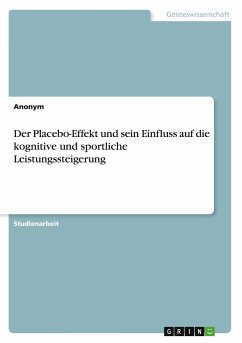 Der Placebo-Effekt und sein Einfluss auf die kognitive und sportliche Leistungssteigerung - Anonymous