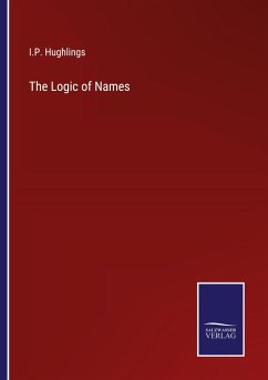 The Logic of Names - Hughlings, I. P.