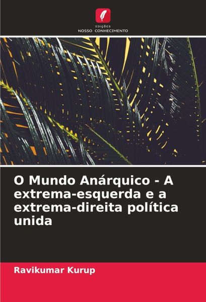 O Mundo Anárquico - A extrema-esquerda e a extrema-direita política unida O Mundo Anárquico - A extrema-esquerda e a extrema-direita política unida