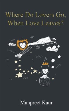 Where Do Lovers Go, When Love Leaves? - Kaur, Manpreet
