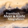 Praxisbuch Meer & Küste fotografieren... - Bild 1