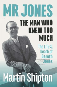 Mr Jones - The Man Who Knew Too Much: The Life and Death of Gareth Jones (eBook, ePUB) - Shipton Martin
