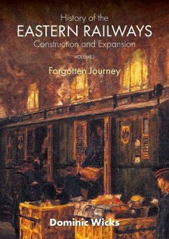 History of the Eastern Railways Construction and Expansion VOLUME I - Wicks, Dominic