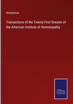 Transactions of the Twenty-First Session of the American Institute of Homoeopathy - Anonymous