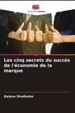 Les cinq secrets du succès de l'économie de la marque