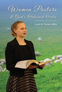 Women Pastors and God's Ordained Order - Torres, Louis R.