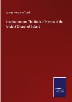 Leabhar imuinn: The Book of Hymns of the Ancient Church of Ireland - Todd, James Henthorn