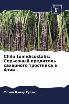 Chilo tumidicostalis: Ser'eznyj wreditel' saharnogo trostnika w Azii - Gupta, Mohan Kumar