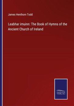 Leabhar imuinn: The Book of Hymns of the Ancient Church of Ireland - Todd, James Henthorn