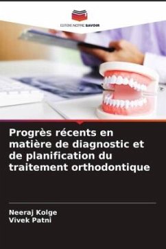 Progrès récents en matière de diagnostic et de planification du traitement orthodontique - Kolge, Neeraj;Patni, Vivek