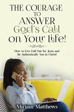 The Courage to Answer God's Call on Your Life! - Matthews, Miriam