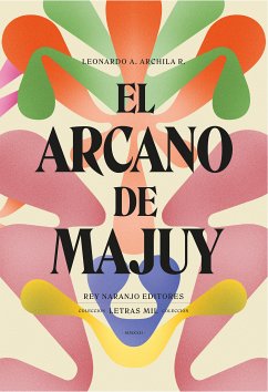 El arcano de Majuy (eBook, ePUB) - Archila, Leonardo