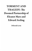 TORMENT AND TRAGEDY: The Doomed Partnership of Eleanor Marx and Edward Aveling (eBook, ePUB)