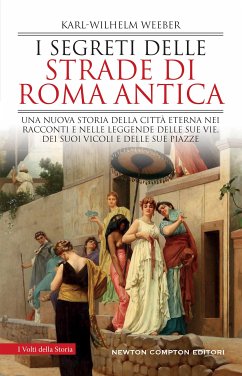 I segreti delle strade di Roma antica (eBook, ePUB) - Weeber, Karl-Wilhelm