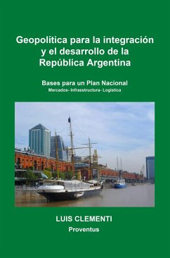 Geopolí­tica para la integración y el desarrollo de la República Argentina (eBook, ePUB) - Clementi, Luis