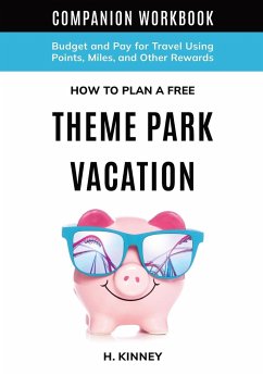 How to Plan a Free Theme Park Vacation Companion Workbook - Kinney, H.