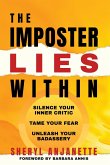 The Imposter Lies Within: Silence Your Inner Critic, Tame Your Fear, Unleash Your Badassery