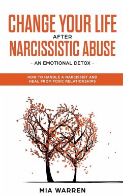Change Your Life After Narcissistic Abuse - an Emotional Detox. How to Handle a Narcissist and Heal From Toxic Relationships - Warren, Mia
