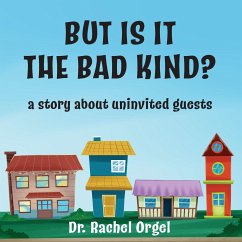 But Is It the Bad Kind?: A Story About Uninvited Guests - Orgel, Rachel