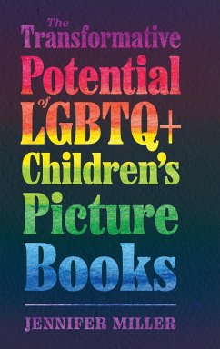 Transformative Potential of LGBTQ+ Children's Picture Books - Miller, Jennifer