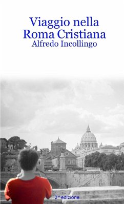 Viaggio nella Roma Cristiana - Incollingo, Alfredo