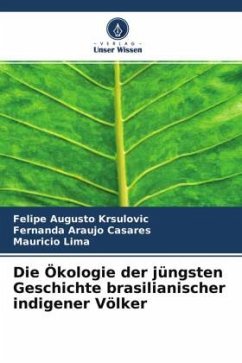 Die Ökologie der jüngsten Geschichte brasilianischer indigener Völker - Krsulovic, Felipe Augusto;Casares, Fernanda Araujo;Lima, Mauricio