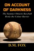 On Account of Darkness: The Summer Ontario Baseball Broke the Colour Barrier (eBook, ePUB)