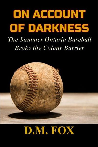 On Account of Darkness: The Summer Ontario Baseball Broke the Colour Barrier (eBook, ePUB) On Account of Darkness: The Summer Ontario Baseball Broke the Colour Barrier (eBook, ePUB)