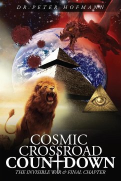 Cosmic Crossroad Countdown: The Invisible War & Final Chapter - Hofmann, Peter