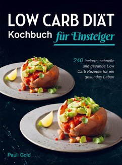 Low Carb Diät Kochbuch für Einsteiger - Pauli Gold