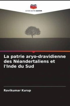 La patrie aryo-dravidienne des Néandertaliens et l'Inde du Sud - Kurup, Ravikumar