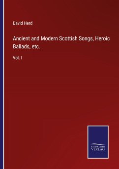 Ancient and Modern Scottish Songs, Heroic Ballads, etc. - Herd, David