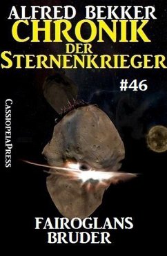 Chronik der Sternenkrieger 46: Fairoglans Bruder (eBook, ePUB) - Bekker, Alfred